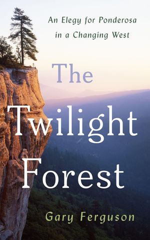 The Twilight Forest: An Elegy for Ponderosa in a Changing West image number 0
