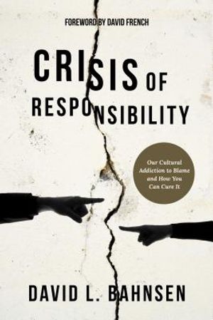 Crisis of Responsibility: Our Cultural Addiction to Blame and How You Can Cure It image number 0