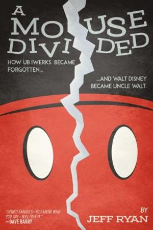 A Mouse Divided: How Ub Iwerks Became Forgotten, and Walt Disney Became Uncle Walt image number 0