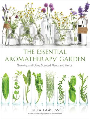 Essential Aromatherapy Garden: Growing and Using Scented Plants and Herbs image number 0