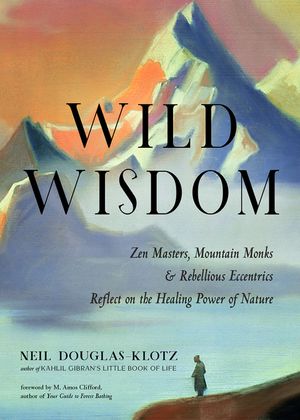 Wild Wisdom: Zen Masters, Mountain Monks, and Rebellious Eccentrics Reflect on the Healing Power of Nature image number 0