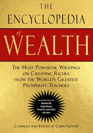 The Encyclopedia of Wealth: The Most Powerful Writings on Creating Riches from the World's Greatest Prosperity Teachers (Including Essays by Napol image number 0