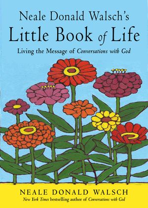 Neale Donald Walsch's Little Book of Life: Living the Message of Conversations with God image number 0