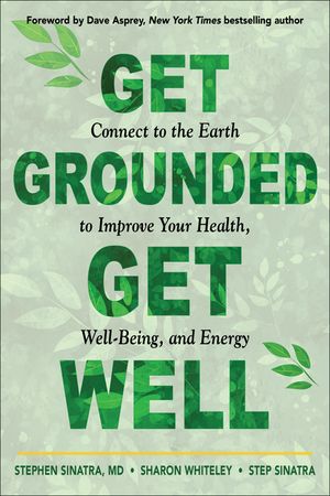 Get Grounded, Get Well: Connect to the Earth to Improve Your Health, Well-Being, and Energy image number 0