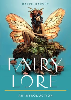 Fairy Lore: Your Plain & Simple Guide to the Mystery of Nature Spirits and Their Magical Realm image number 0