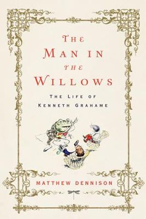 The Man in the Willows: The Life of Kenneth Grahame image number 0