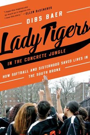 Lady Tigers in the Concrete Jungle: How Softball and Sisterhood Saved Lives in the South Bronx image number 0