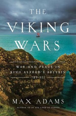 The Viking Wars: War and Peace in King Alfred's Britain: 789 - 955 image number 0
