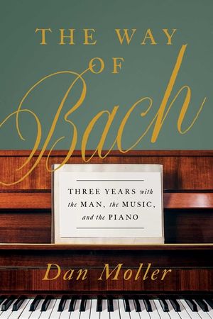The Way of Bach: Three Years with the Man, the Music, and the Piano image number 0