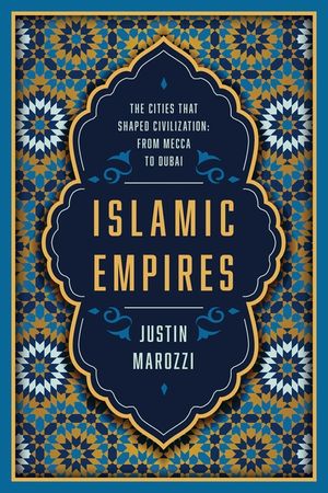 Islamic Empires: The Cities That Shaped Civilization: From Mecca to Dubai image number 0