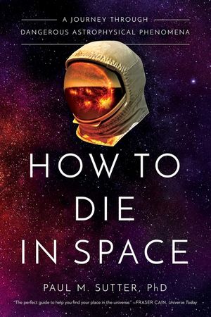 How to Die in Space: A Journey Through Dangerous Astrophysical Phenomena image number 0