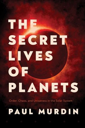 The Secret Lives of Planets: Order, Chaos, and Uniqueness in the Solar System image number 0