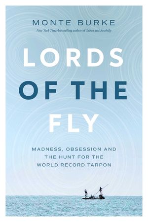 Lords of the Fly: Madness, Obsession, and the Hunt for the World Record Tarpon image number 0