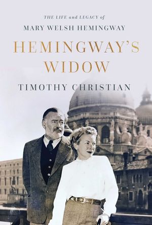 Hemingway's Widow: The Life and Legacy of Mary Welsh Hemingway image number 0