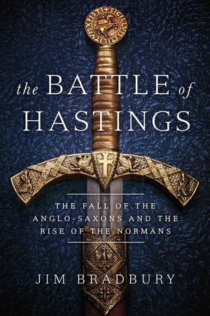 The Battle of Hastings: The Fall of the Anglo-Saxons and the Rise of the Normans image number 0