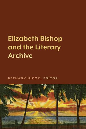 Elizabeth Bishop and the Literary Archive image number 0