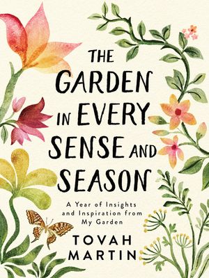 The Garden in Every Sense and Season: A Year of Insights and Inspiration from My Garden image number 0