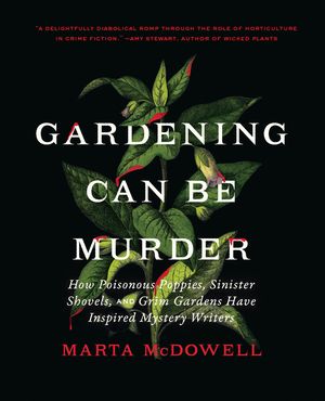 Gardening Can Be Murder: How Poisonous Poppies, Sinister Shovels, and Grim Gardens Have Inspired Mystery Writers image number 0