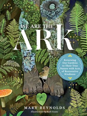 We Are the Ark: Returning Our Gardens to Their True Nature Through Acts of Restorative Kindness image number 0