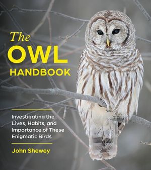 The Owl Handbook: Investigating the Lives, Habits, and Importance of These Enigmatic Birds image number 0