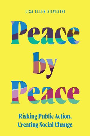 Peace by Peace: Risking Public Action, Creating Social Change image number 0