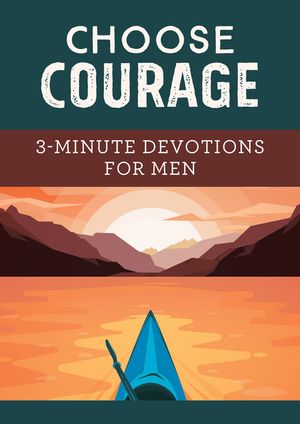 Choose Courage: 3-Minute Devotions for Men image number 0
