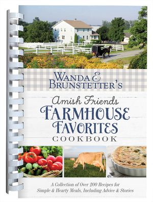 Wanda E. Brunstetter's Amish Friends Farmhouse Favorites Cookbook: A Collection of Over 200 Recipes for Simple and Hearty Meals, Including Advice and image number 0