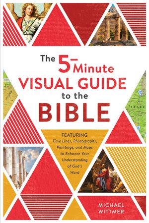 The 5-Minute Visual Guide to the Bible: Time Lines, Photographs, Paintings, and Maps to Enhance Your Understanding of God's Word image number 0