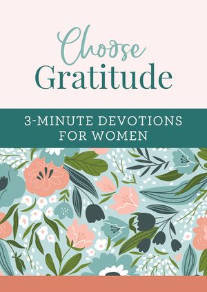 Choose Gratitude: 3-Minute Devotions for Women image number 0