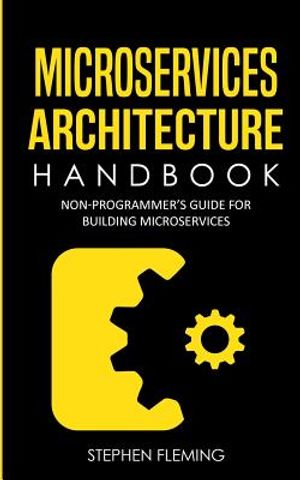 Microservices Architecture Handbook: Non-Programmer's Guide For Building Microservices image number 0