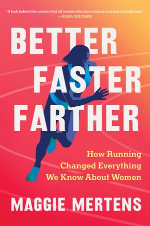 Better Faster Farther: How Running Changed Everything We Know about Women image number 0