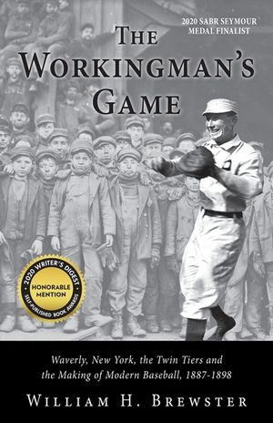 The Workingman's Game: Waverly, New York, the Twin Tiers and the Making of Modern Baseball, 1887-1898 image number 0