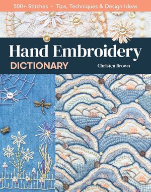 Hand Embroidery Dictionary: 500+ Stitches; Tips, Techniques & Design Ideas image number 0