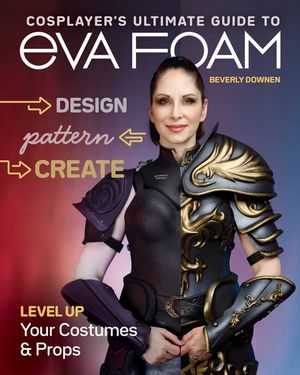 Cosplayer's Ultimate Guide to Eva Foam: Design, Pattern & Create; Level Up Your Costumes & Props image number 0