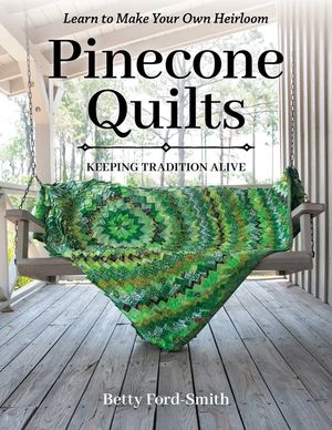 Pinecone Quilts: Keeping Tradition Alive, Learn to Make Your Own Heirloom image number 0