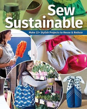 Sew Sustainable: Make 22 Stylish Projects to Reuse & Reduce image number 0