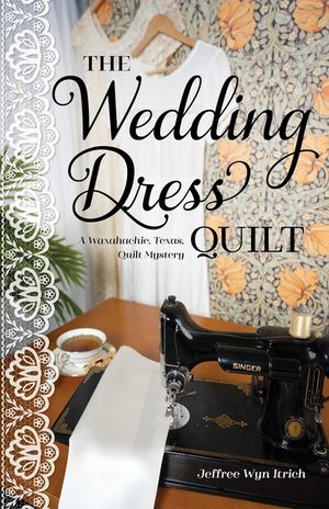 The Wedding Dress Quilt: A Waxahachie, Texas, Quilt Mystery image number 0
