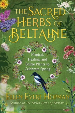 The Sacred Herbs of Spring: Magical, Healing, and Edible Plants to Celebrate Beltaine image number 0