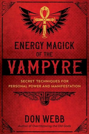 Energy Magick of the Vampyre: Secret Techniques for Personal Power and Manifestation image number 0