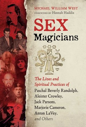 Sex Magicians: The Lives and Spiritual Practices of Paschal Beverly Randolph, Aleister Crowley, Jack Parsons, Marjorie Cameron, Anton image number 0