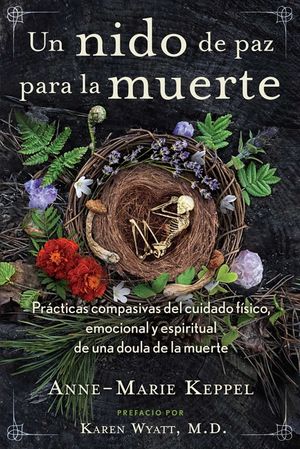 Un Nido de Paz Para La Muerte: Pr&aacute;cticas Compasivas del Cuidado F&iacute;sico, Emocional Y Espiritual de Una Doula de la Muerte image number 0