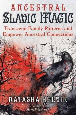 Ancestral Slavic Magic: Transcend Family Patterns and Empower Ancestral Connections image number 0