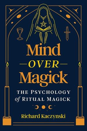 Mind Over Magick: The Psychology of Ritual Magick image number 0