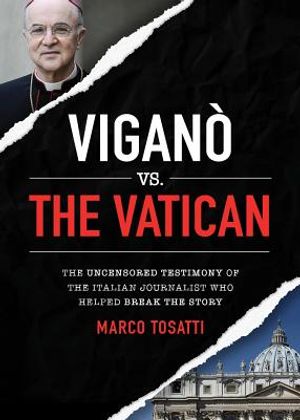 Vigano Vs the Vatican: The Uncensored Testimony of the Italian Journalist Who Helped Break the Story image number 0