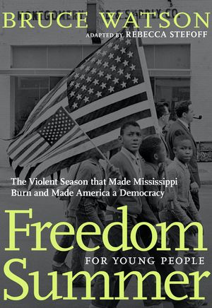 Freedom Summer for Young People: The Violent Season That Made Mississippi Burn and Made America a Democracy image number 0