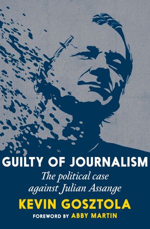 Guilty of Journalism: The Political Prosecution of Julian Assange image number 0