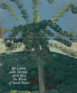 By Land, Air, Home, and Sea: The World of Frank Walter image number 0