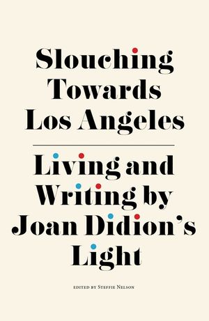 Slouching Towards Los Angeles: Living and Writing by Joan Didion's Light image number 0