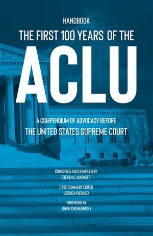 The First 100 Years of the ACLU: A Compendium of Advocacy Before the United States Supreme Court image number 0