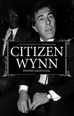 Citizen Wynn: A Sin City Saga of Power, Lust, and Blind Ambition image number 0
